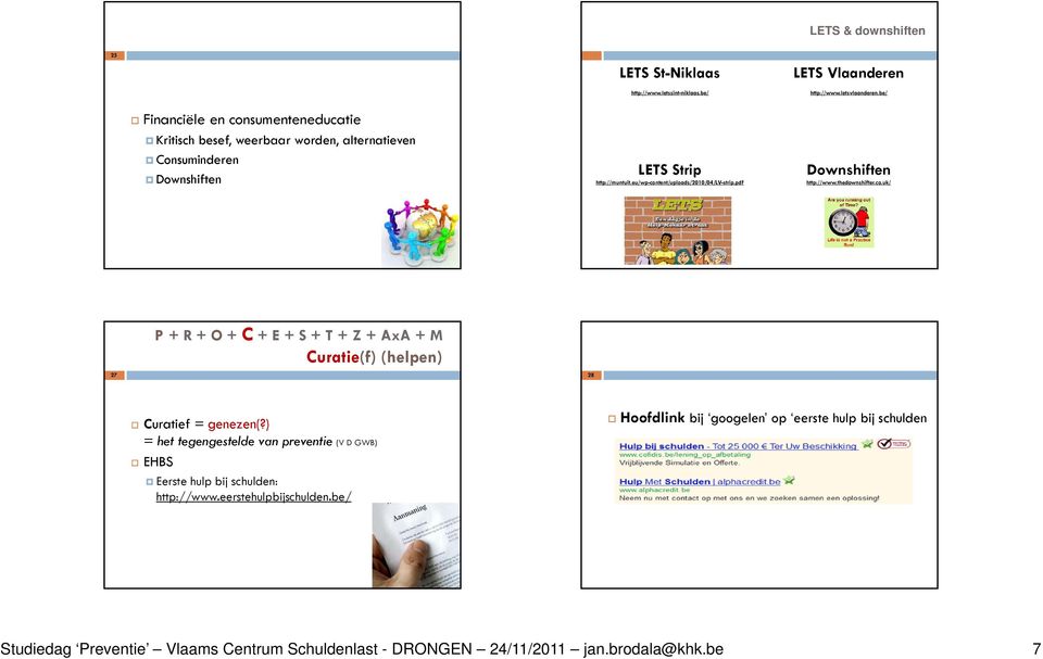 eu/wp-content/uploads/2010/04/lv-strip.pdf Downshiften http://www.thedownshifter.co.uk/ Curatie(f) (helpen) 27 28 Curatief = genezen(?