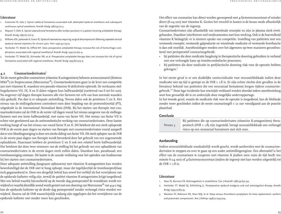 Epidural heamatoma requiring surgical decompression following repeated cervical epidural steroid injections for chronic pain. Pain 1990;42:197-9. 4. Horlocker TT, Wedel DJ, Offord KP.