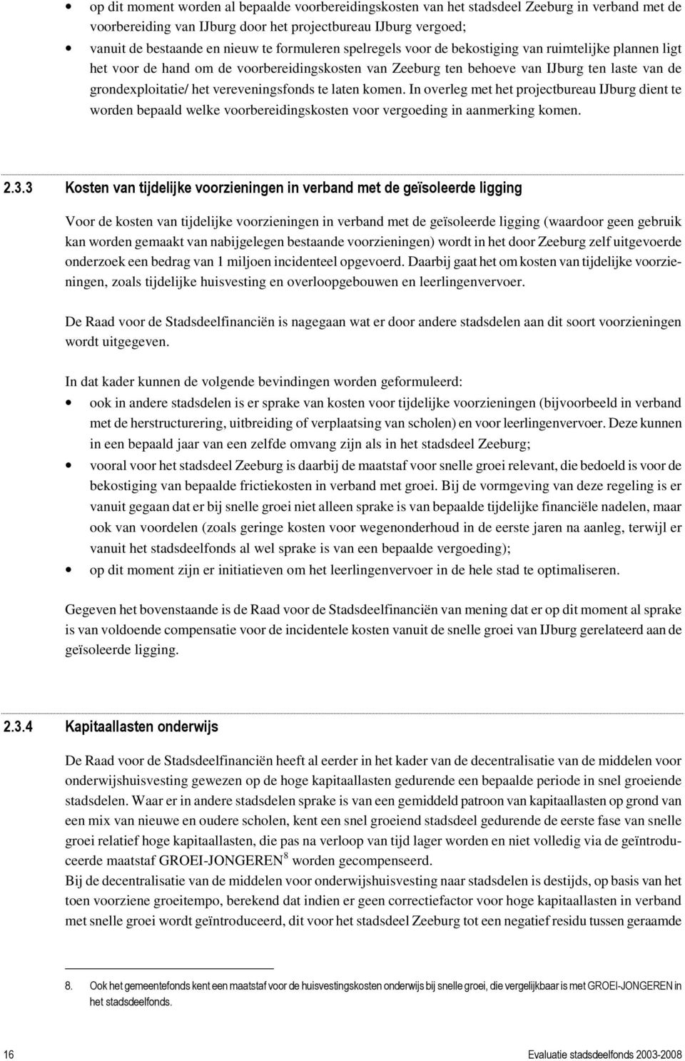 vereveningsfonds te laten komen. In overleg met het projectbureau IJburg dient te worden bepaald welke voorbereidingskosten voor vergoeding in aanmerking komen. 2.3.