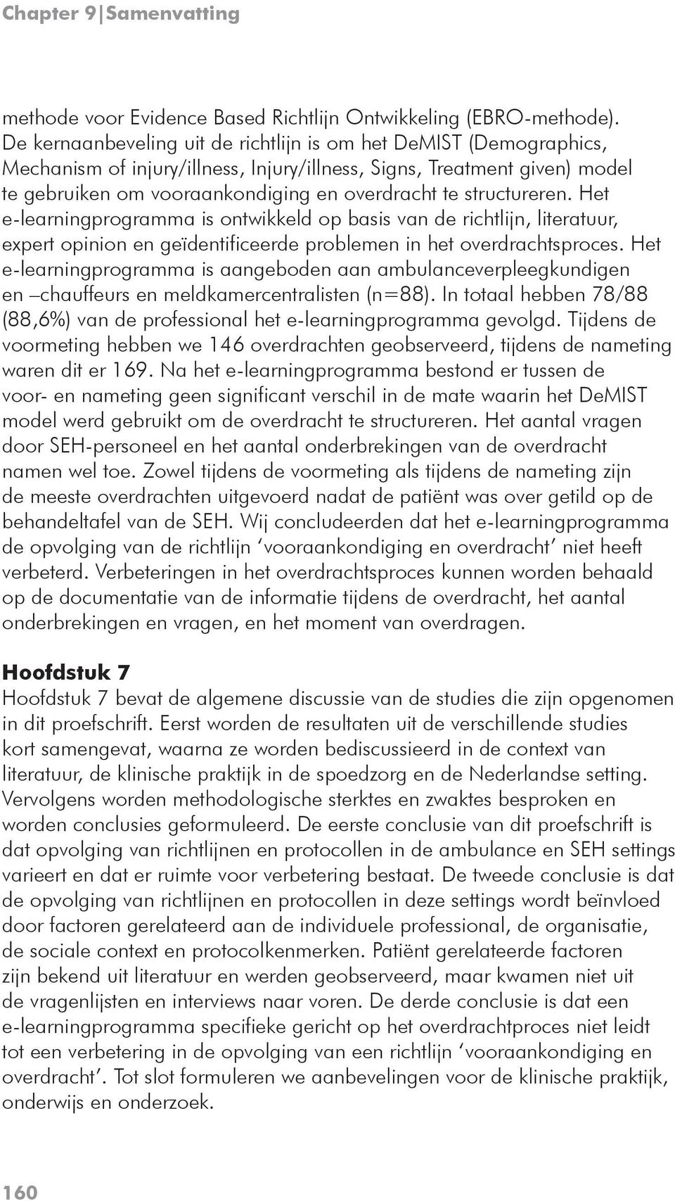 structureren. Het e-learningprogramma is ontwikkeld op basis van de richtlijn, literatuur, expert opinion en geïdentificeerde problemen in het overdrachtsproces.