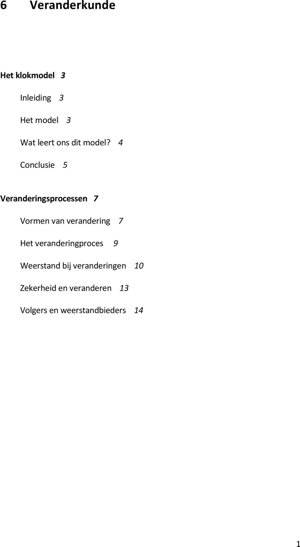 4 Conclusie 5 Veranderingsprocessen 7 Vormen van verandering 7