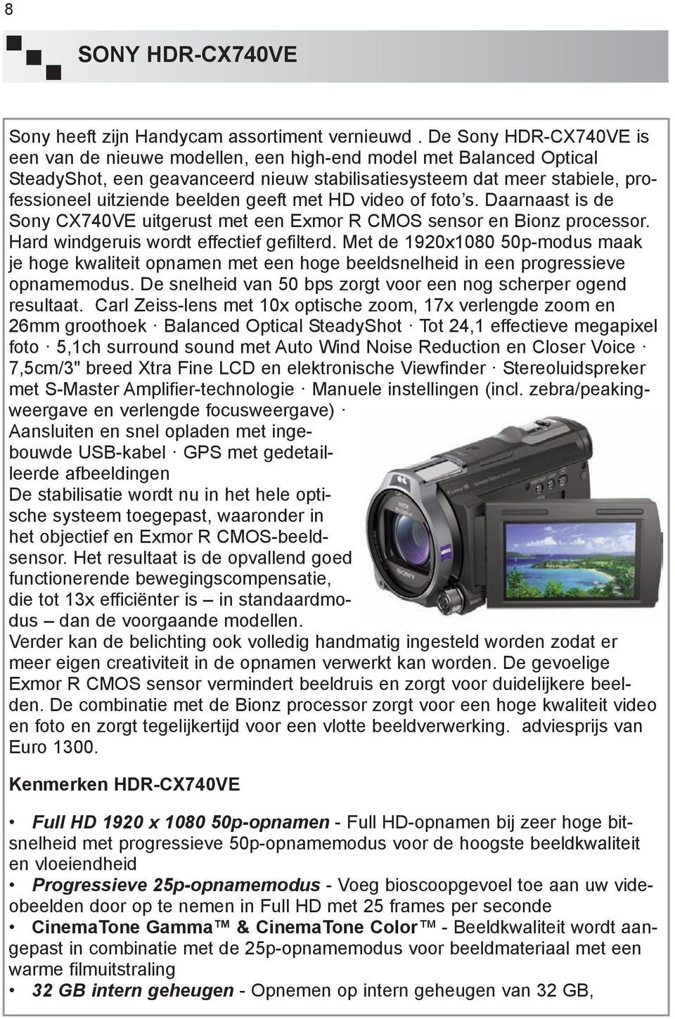 geeft met HD video of foto s. Daarnaast is de Sony CX740VE uitgerust met een Exmor R CMOS sensor en Bionz processor. Hard windgeruis wordt effectief gefilterd.