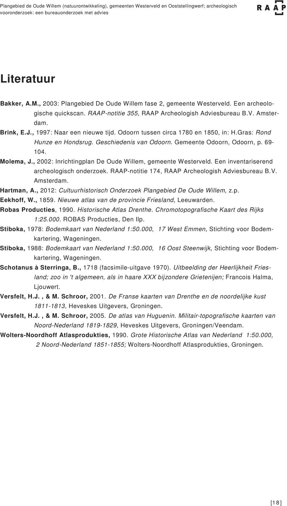 , 2002: Inrichtingplan De Oude Willem, gemeente Westerveld. Een inventariserend archeologisch onderzoek. RAAP-notitie 174, RAAP Archeologish Adviesbureau B.V. Amsterdam. Hartman, A.