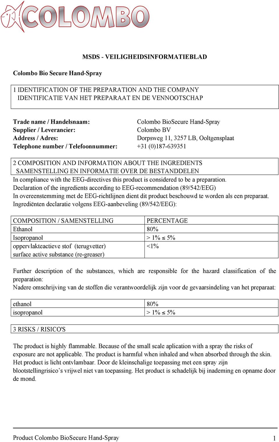 THE INGREDIENTS SAMENSTELLING EN INFORMATIE OVER DE BESTANDDELEN In compliance with the EEG-directives this product is considered to be a preparation.