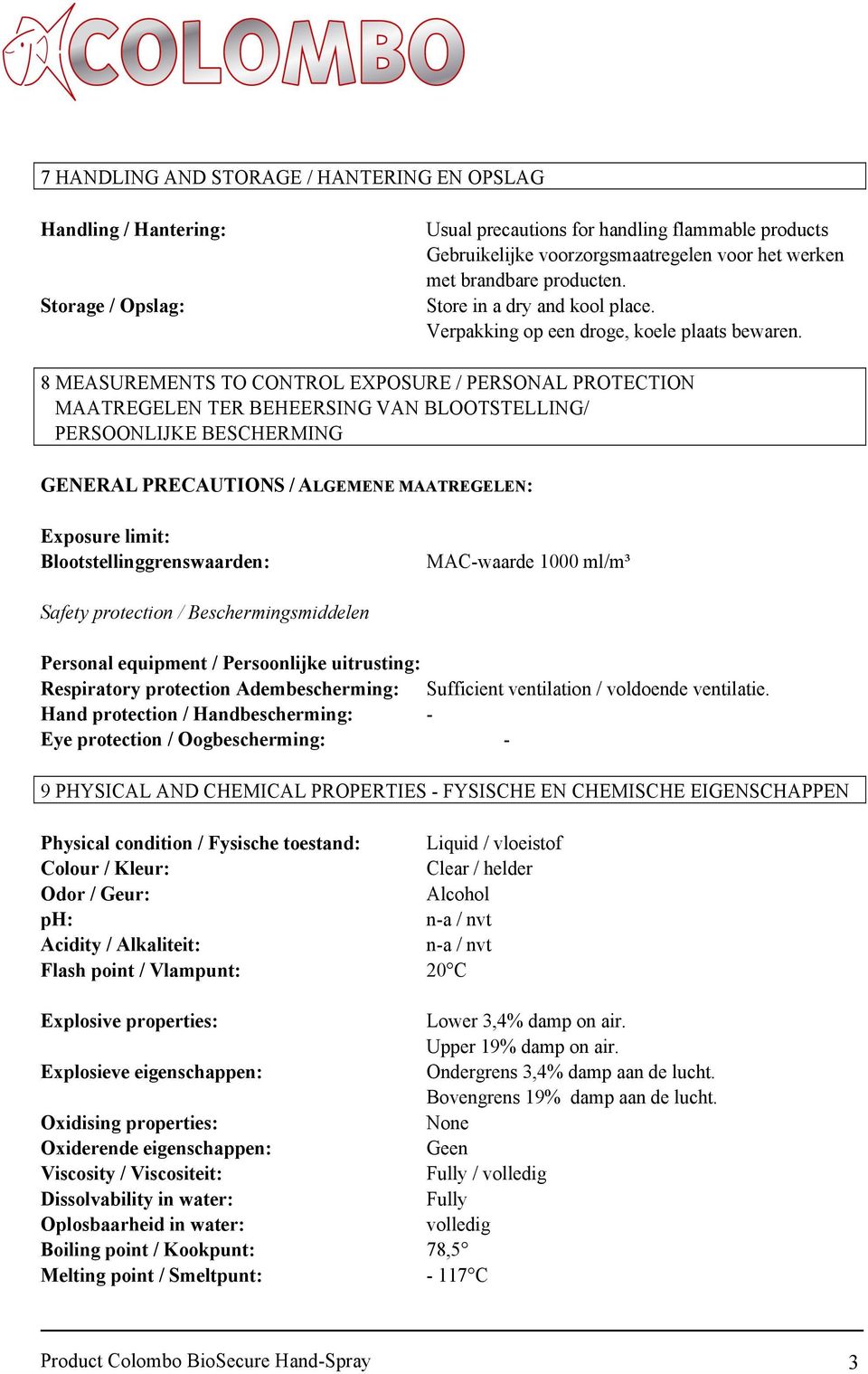 8 MEASUREMENTS TO CONTROL EXPOSURE / PERSONAL PROTECTION MAATREGELEN TER BEHEERSING VAN BLOOTSTELLING/ PERSOONLIJKE BESCHERMING GENERAL PRECAUTIONS / ALGEMENE MAATREGELEN: Exposure limit: