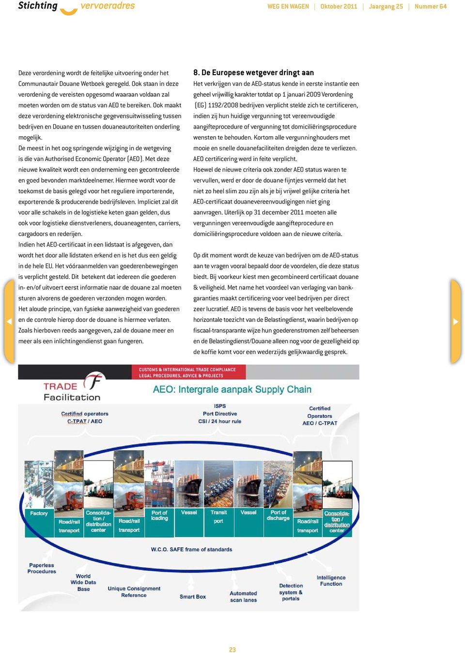 Ook maakt deze verordening elektronische gegevensuitwisseling tussen bedrijven en Douane en tussen douaneautoriteiten onderling mogelijk.