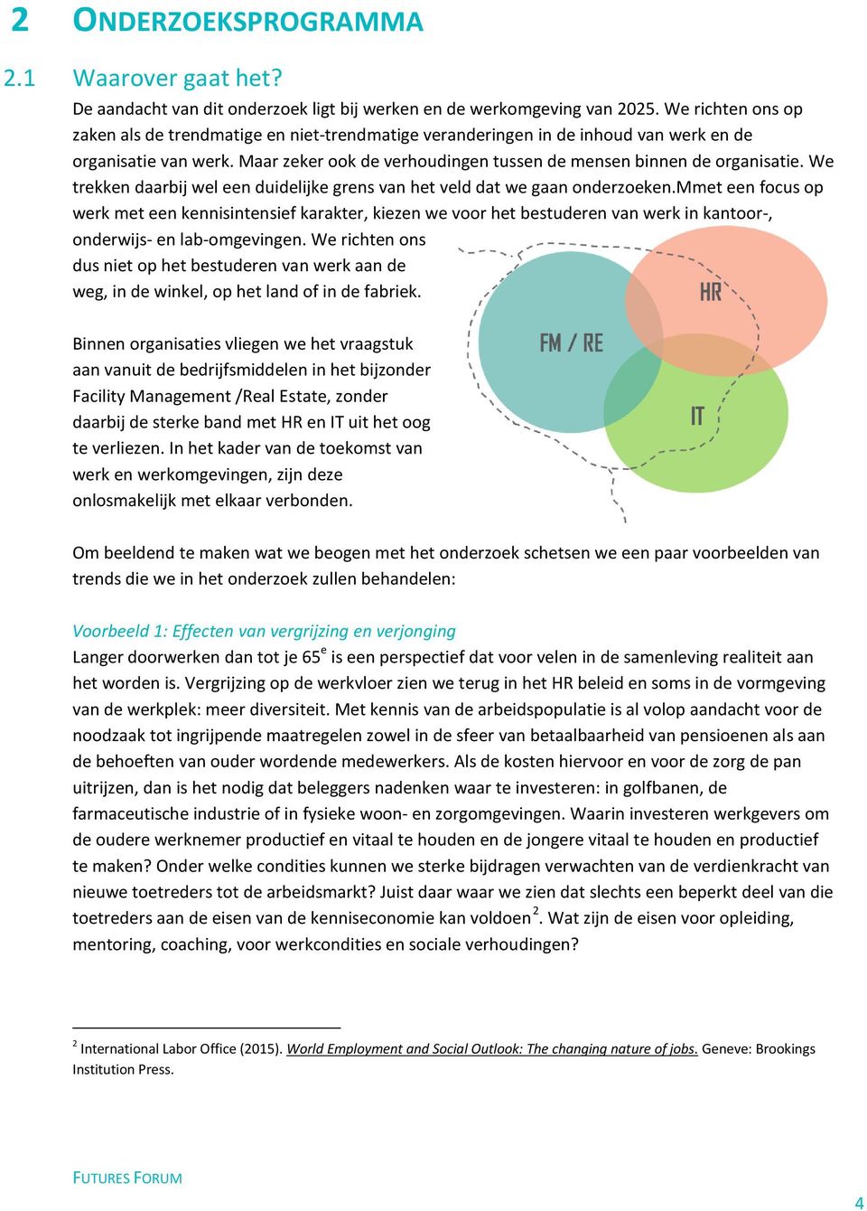 We trekken daarbij wel een duidelijke grens van het veld dat we gaan onderzoeken.