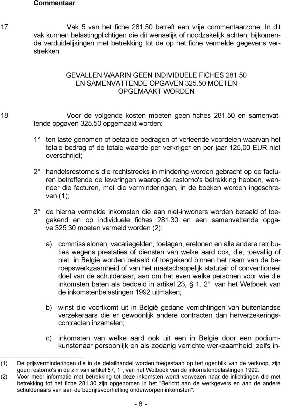 GEVALLEN WAARIN GEEN INDIVIDUELE FICHES 281.50 EN SAMENVATTENDE OPGAVEN 325.50 MOETEN OPGEMAAKT WORDEN 18. Voor de volgende kosten moeten geen fiches 281.50 en samenvattende opgaven 325.