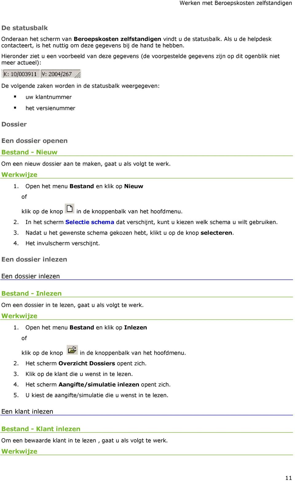 Hieronder ziet u een voorbeeld van deze gegevens (de voorgestelde gegevens zijn op dit ogenblik niet meer actueel): De volgende zaken worden in de statusbalk weergegeven: uw klantnummer het