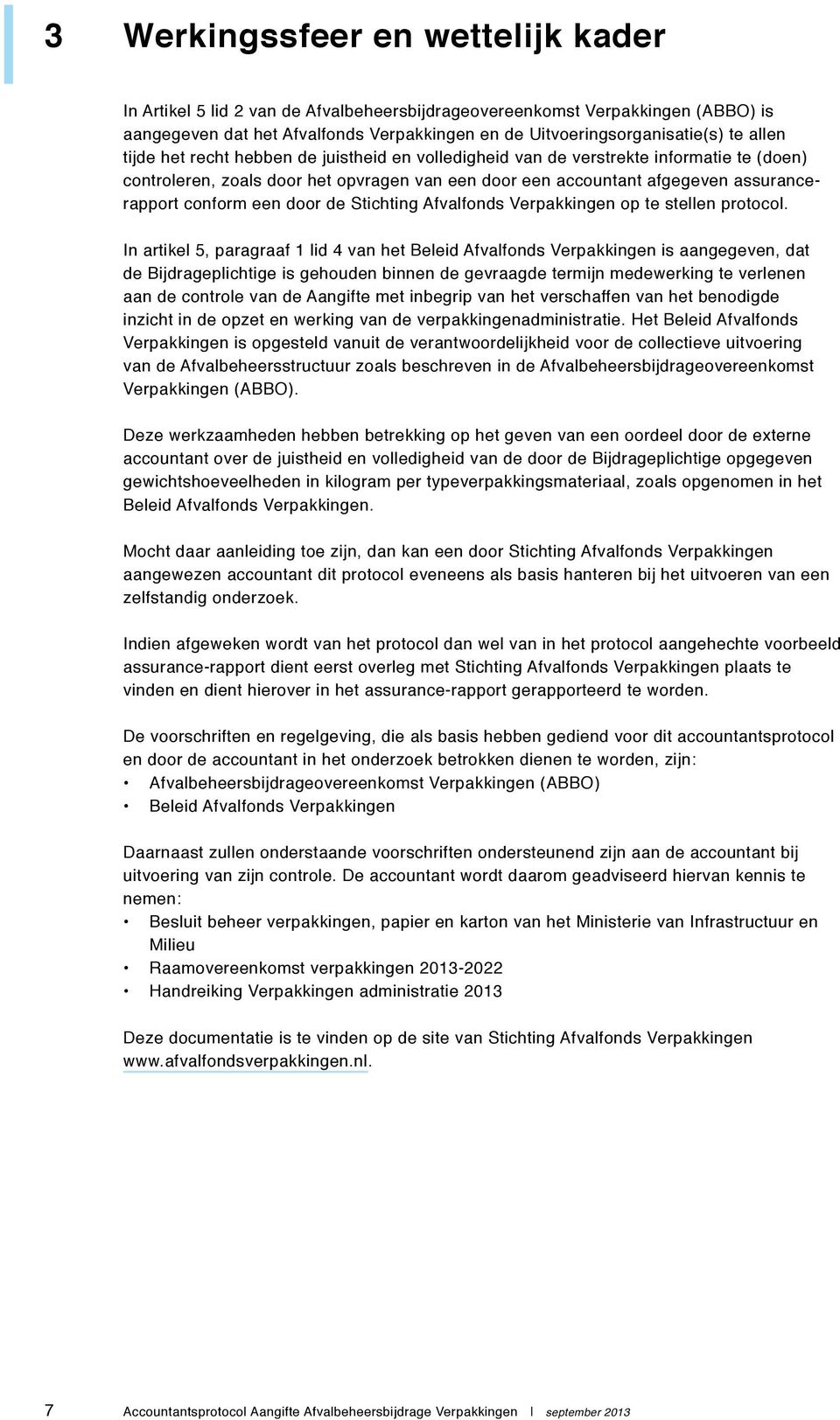 een door de Stichting Afvalfonds Verpakkingen op te stellen protocol.