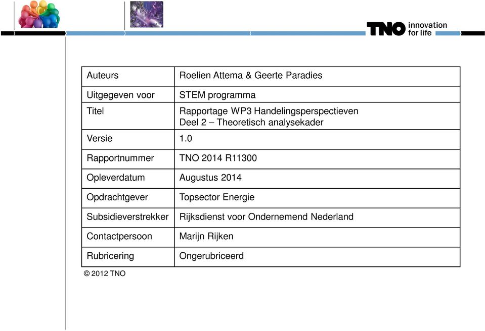 Rapportnummer TNO 2014 R11300 Opleverdatum Augustus 2014 Opdrachtgever Subsidieverstrekker