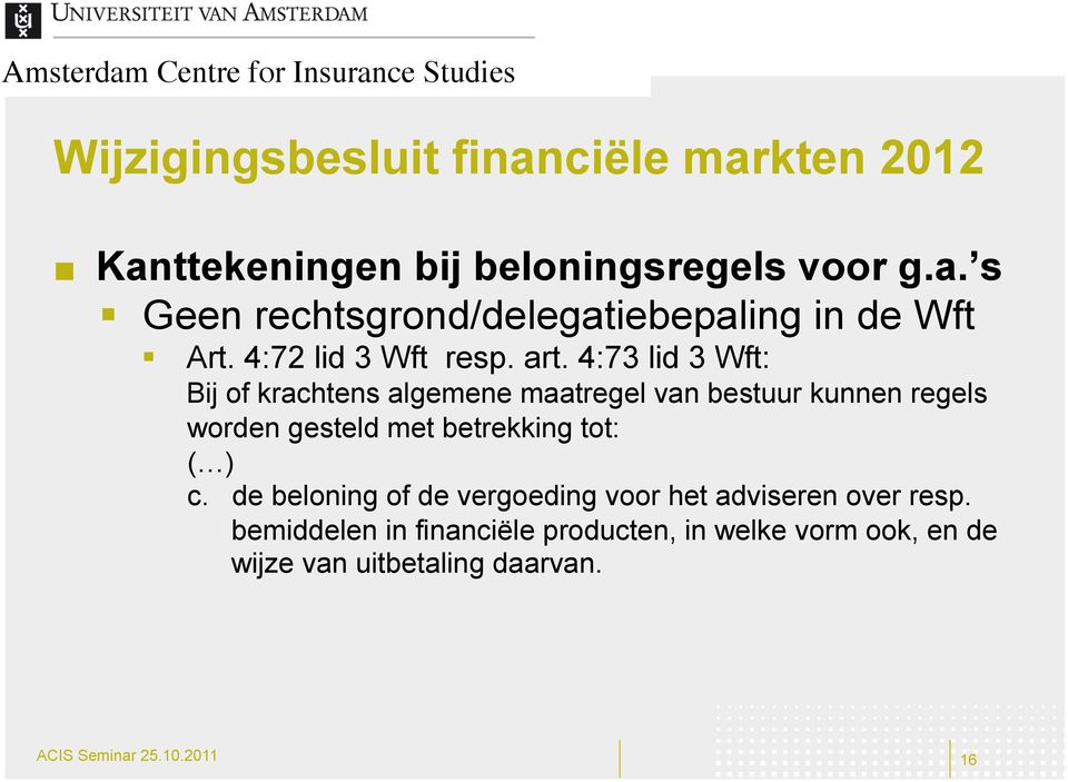 4:73 lid 3 Wft: Bij of krachtens algemene maatregel van bestuur kunnen regels worden gesteld met