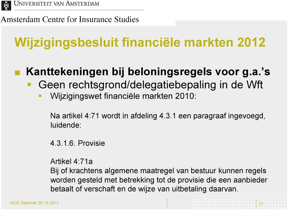 Provisie Artikel 4:71a Bij of krachtens algemene maatregel van bestuur kunnen regels worden gesteld met