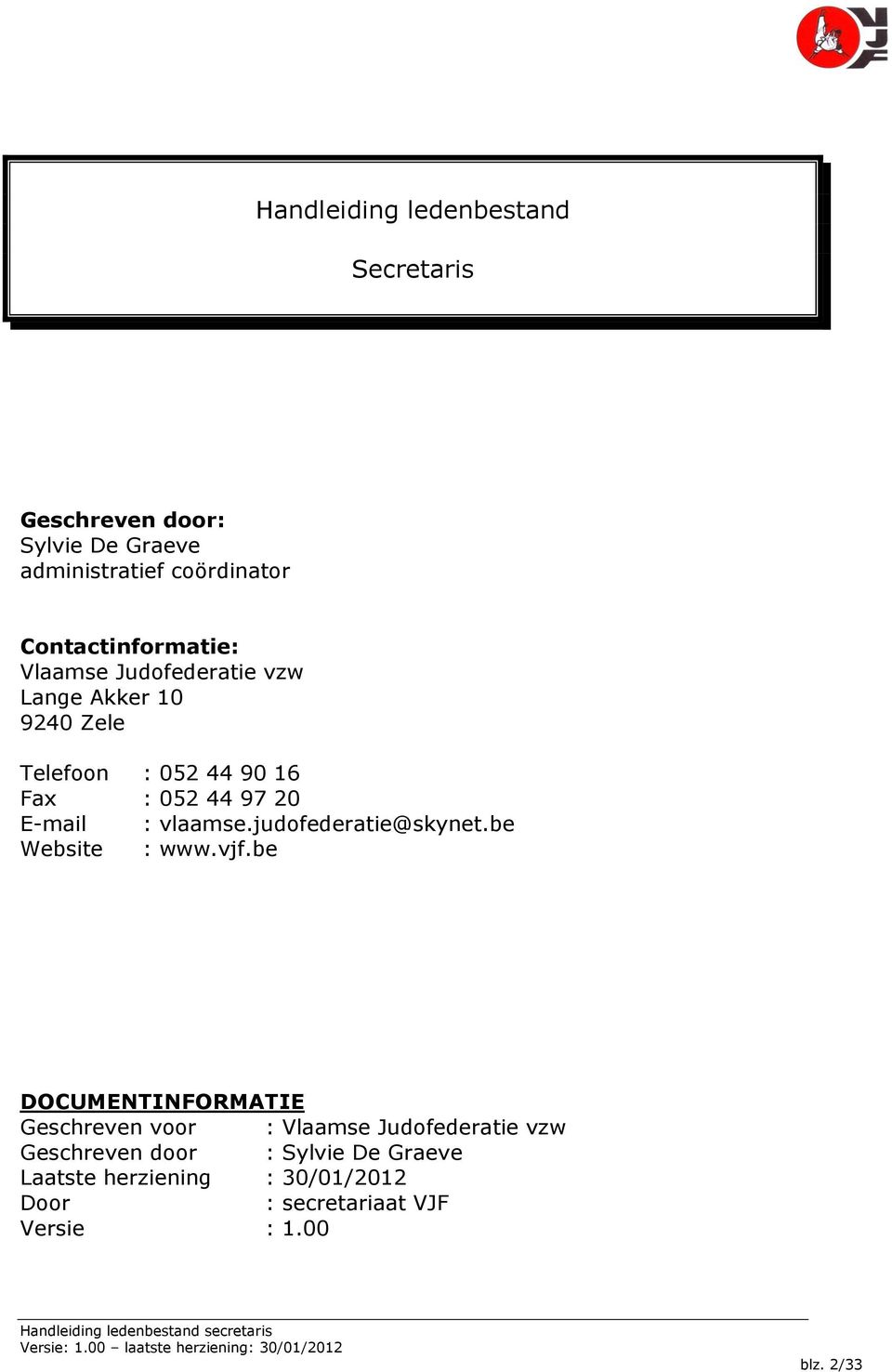 E-mail : vlaamse.judofederatie@skynet.be Website : www.vjf.