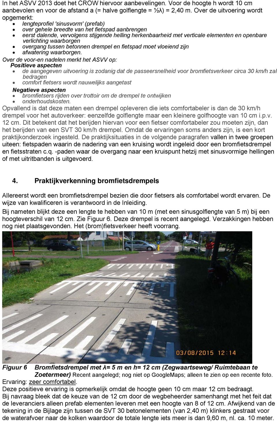 elementen en openbare verlichting waarborgen overgang tussen betonnen drempel en fietspad moet vloeiend zijn afwatering waarborgen.