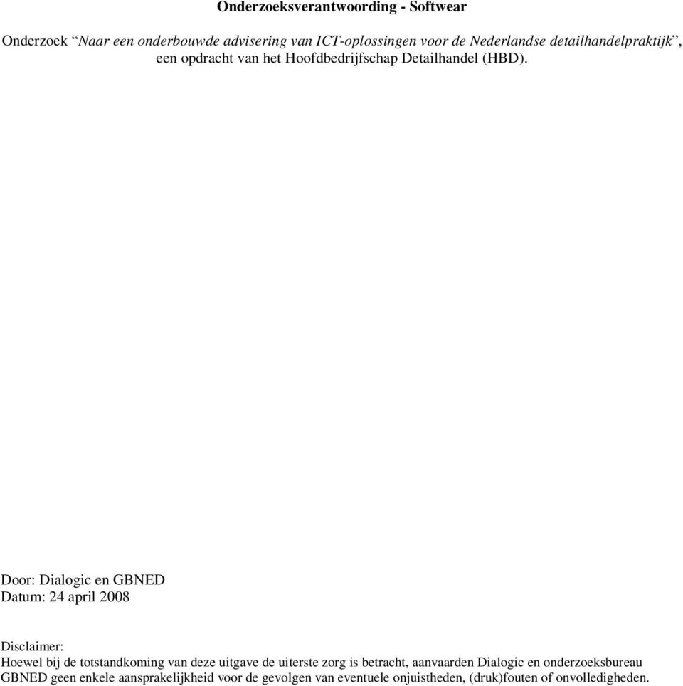 Door: Dialogic en GBNED Datum: 24 april 2008 Disclaimer: Hoewel bij de totstandkoming van deze uitgave de uiterste zorg