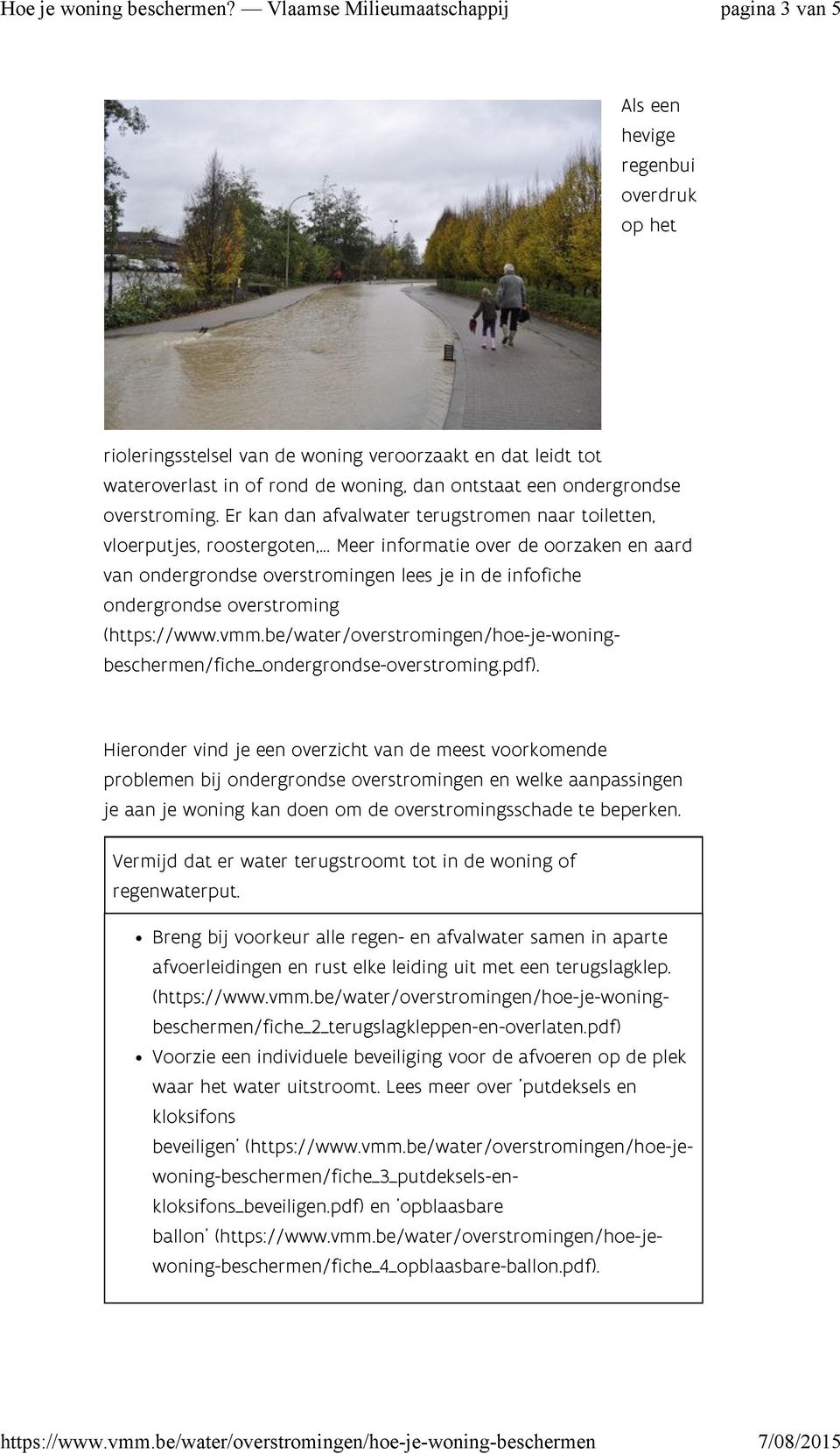 .. Meer informatie over de oorzaken en aard van ondergrondse overstromingen lees je in de infofiche ondergrondse overstroming (https://www.vmm.