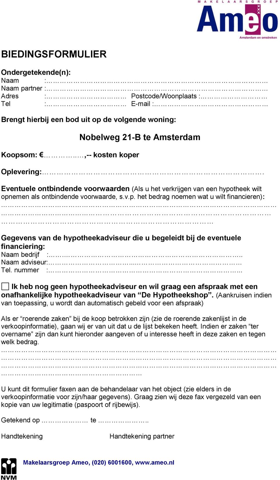 .. Naam adviseur:... Tel. nummer :... Ik heb nog geen hypotheekadviseur en wil graag een afspraak met een onafhankelijke hypotheekadviseur van De Hypotheekshop.