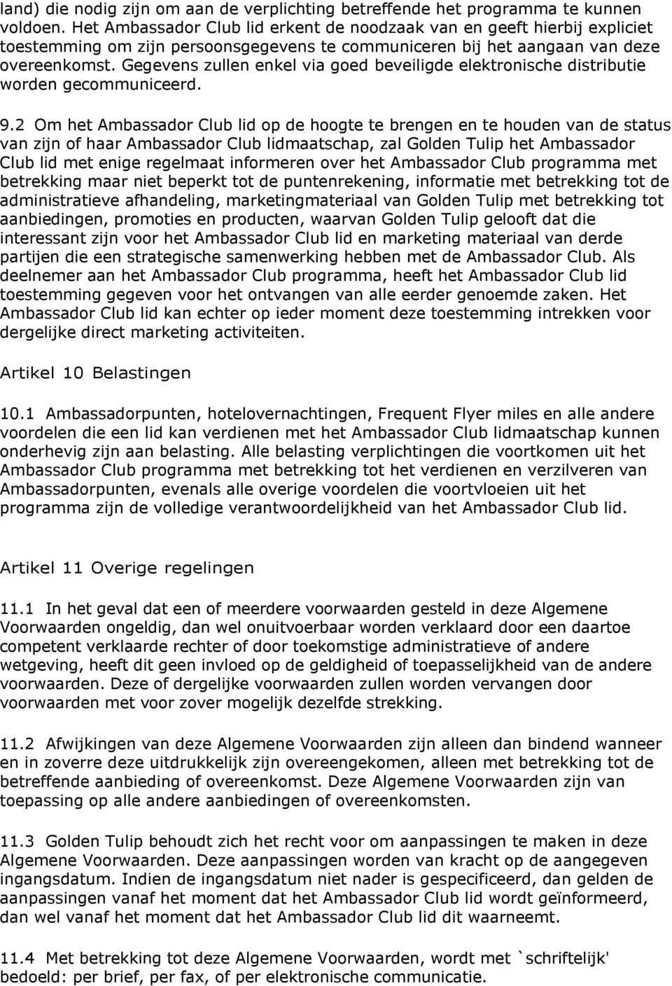 Gegevens zullen enkel via goed beveiligde elektronische distributie worden gecommuniceerd. 9.