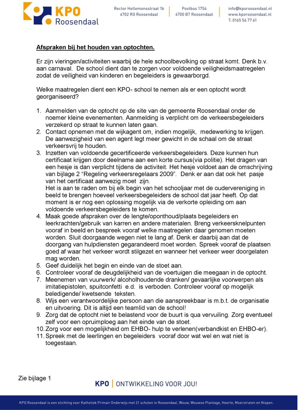 Welke maatregelen dient een KPO- school te nemen als er een optocht wordt georganiseerd? 1. Aanmelden van de optocht op de site van de gemeente Roosendaal onder de noemer kleine evenementen.
