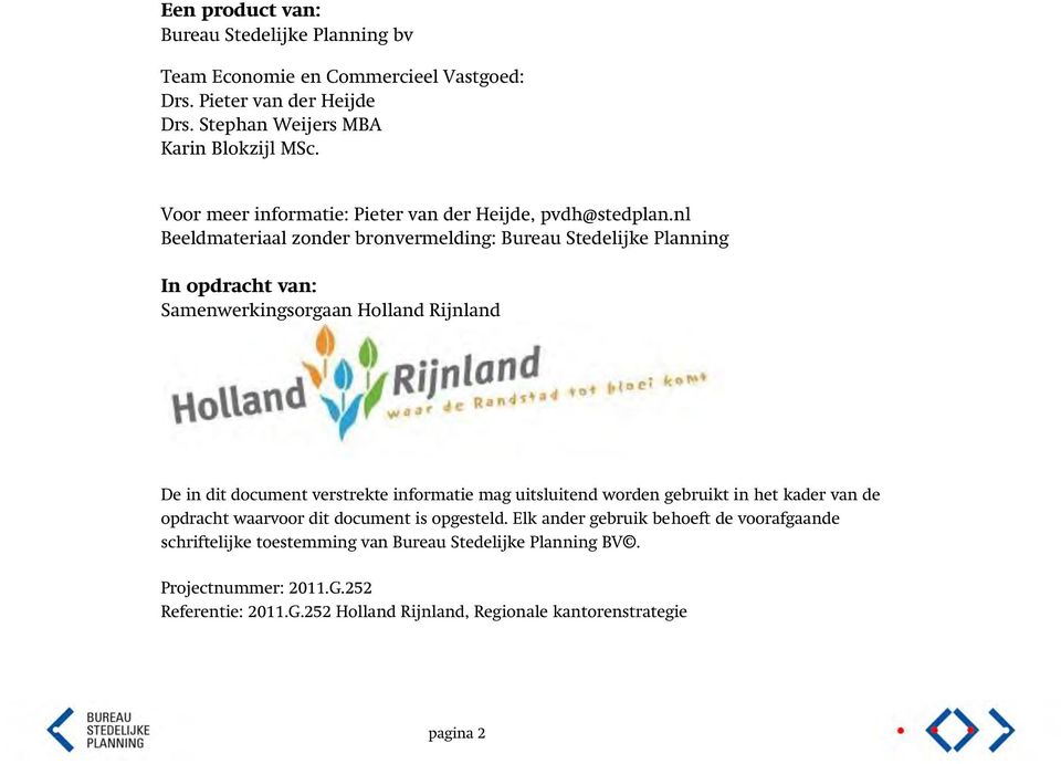 nl Beeldmateriaal zonder bronvermelding: Bureau Stedelijke Planning In opdracht van: Samenwerkingsorgaan Holland Rijnland De in dit document verstrekte informatie mag