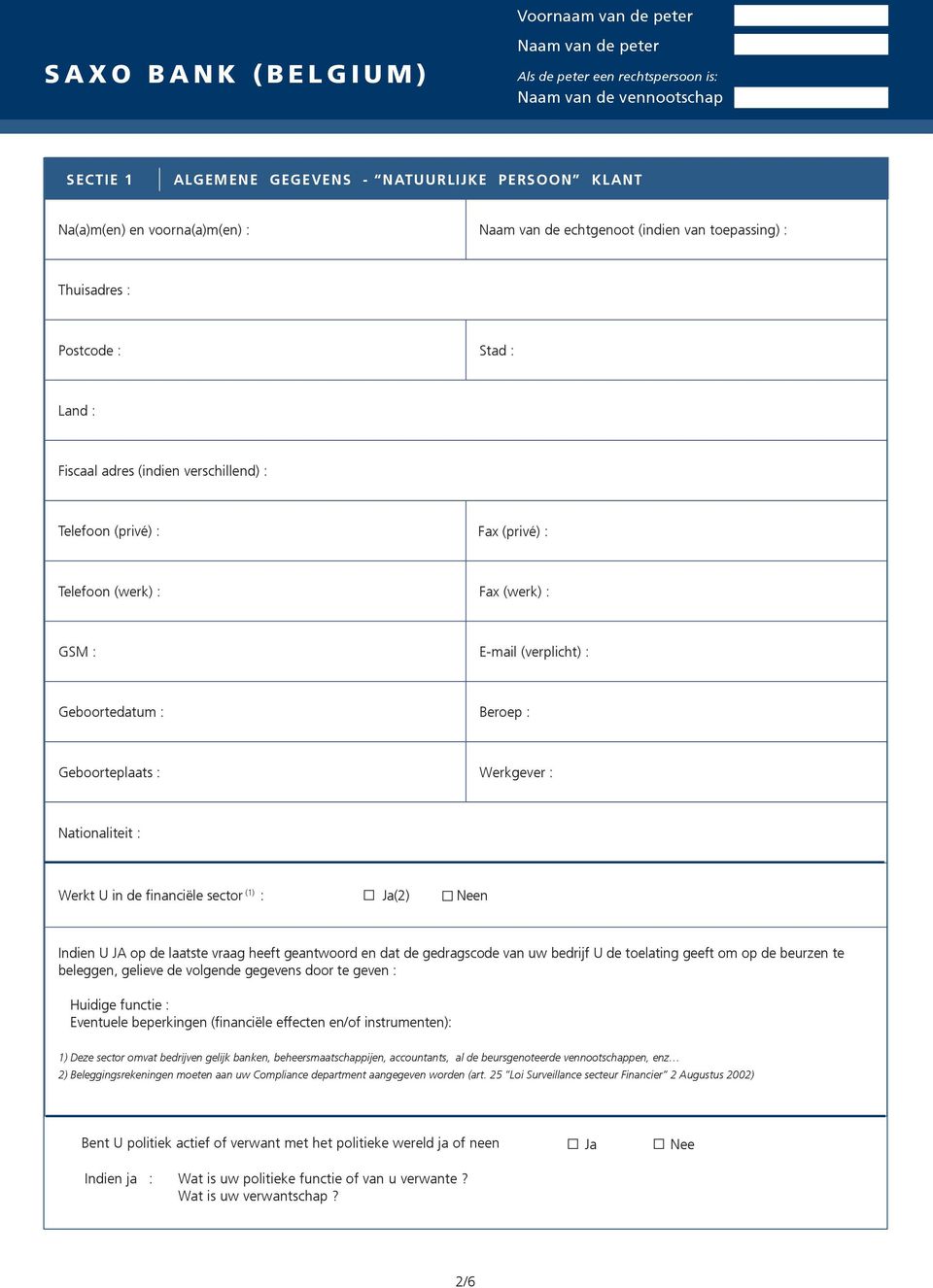 (indien verschillend) : Telefoon (privé) : Fax (privé) : Telefoon (werk) : Fax (werk) : GSM : E-mail (verplicht) : Geboortedatum : Beroep : Geboorteplaats : Werkgever : Nationaliteit : Werkt U in de