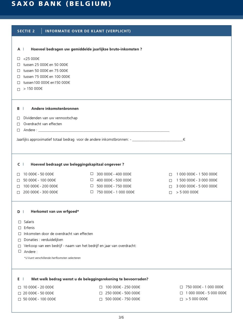 Andere : Jaarlijks approximatief totaal bedrag voor de andere inkomstbronnen: - C Hoeveel bedraagt uw beleggingskapitaal ongeveer?