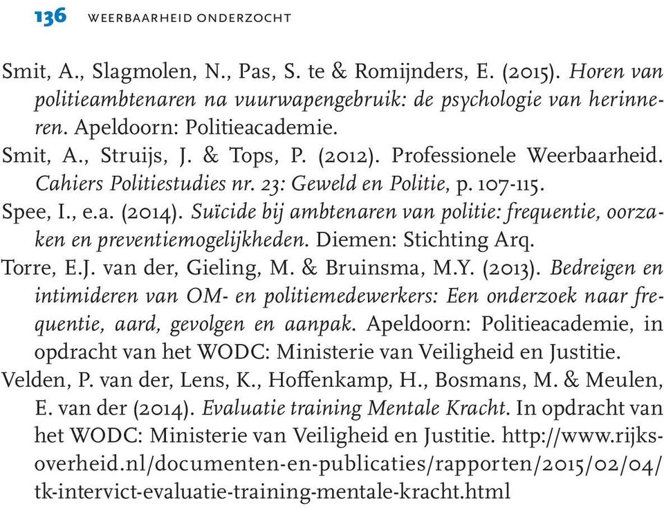 Suïcide bij ambtenaren van politie: frequentie, oorzaken en preventiemogelijkheden. Diemen: Stichting Arq. Torre, E.J. van der, Gieling, M. & Bruinsma, M.Y. (2013).
