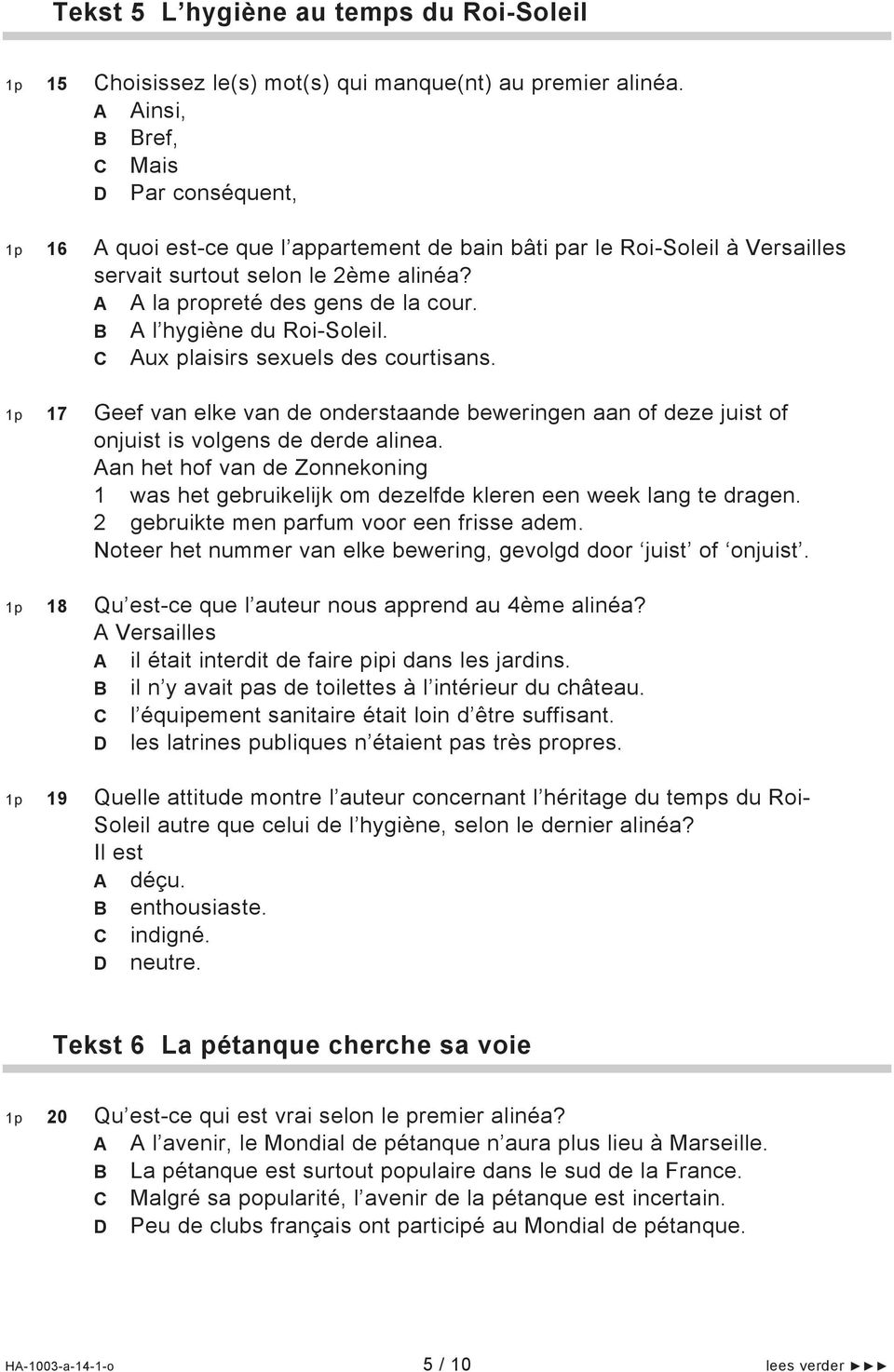 B A l hygiène du Roi-Soleil. C Aux plaisirs sexuels des courtisans. 17 Geef van elke van de onderstaande beweringen aan of deze juist of onjuist is volgens de derde alinea.