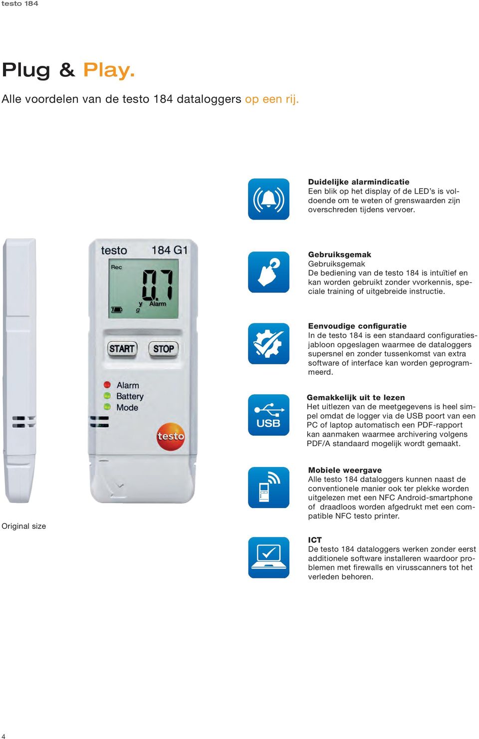 Gebruiksgemak Gebruiksgemak De bediening van de testo 184 is intuïtief en kan worden gebruikt zonder vvorkennis, speciale training of uitgebreide instructie.