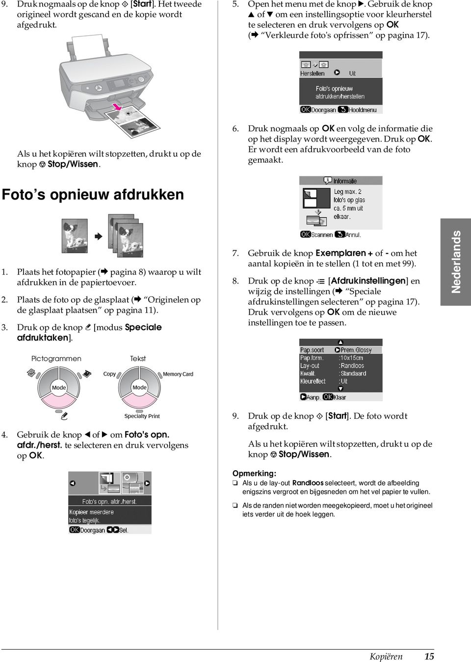 Als u het kopiëren wilt stopzetten, drukt u op de knop y Stop/Wissen. 6. Druk nogmaals op OK en volg de informatie die op het display wordt weergegeven. Druk op OK.