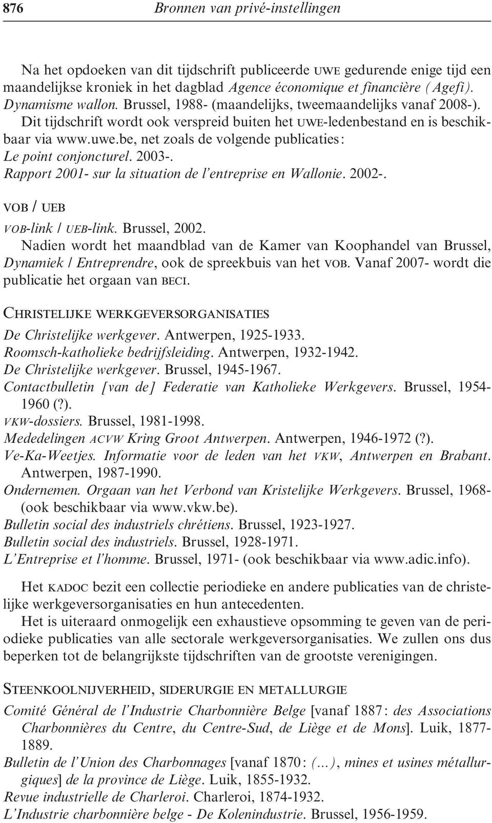 2003-. Rapport 2001- sur la situation de l entreprise en Wallonie. 2002-. vob / ueb vob-link / ueb-link. Brussel, 2002.