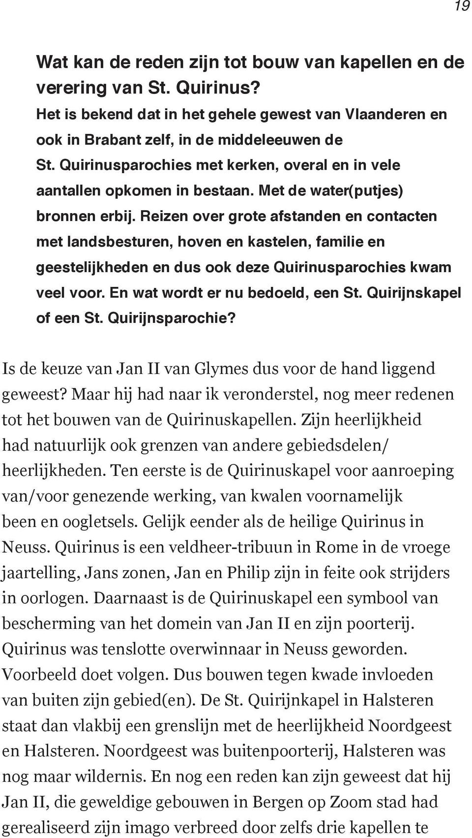 Reizen over grote afstanden en contacten met landsbesturen, hoven en kastelen, familie en geestelijkheden en dus ook deze Quirinusparochies kwam veel voor. En wat wordt er nu bedoeld, een St.