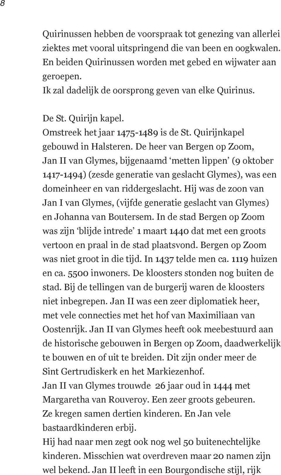 De heer van Bergen op Zoom, Jan II van Glymes, bijgenaamd metten lippen (9 oktober 1417-1494) (zesde generatie van geslacht Glymes), was een domeinheer en van riddergeslacht.