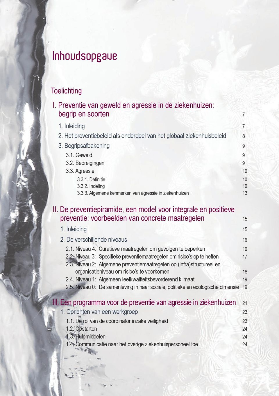 De preventiepiramide, een model voor integrale en positieve preventie: voorbeelden van concrete maatregelen 15 1. Inleiding 15 2. De verschillende niveaus 16 2.1. Niveau 4: Curatieve maatregelen om gevolgen te beperken 16 2.