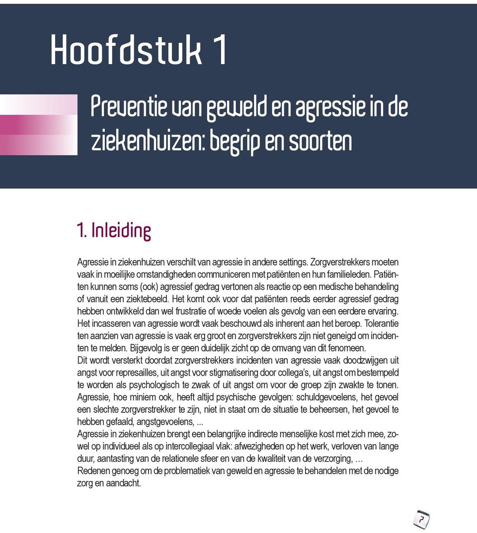 Patiënten kunnen soms (ook) agressief gedrag vertonen als reactie op een medische behandeling of vanuit een ziektebeeld.