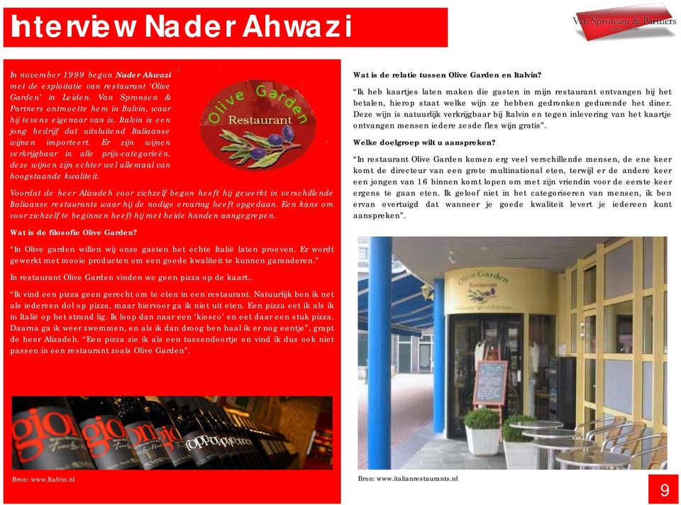 Voordat de heer Alizadeh voor zichzelf begon heeft hij gewerkt in verschillende Italiaanse restaurants waar hij de nodige ervaring heeft opgedaan.