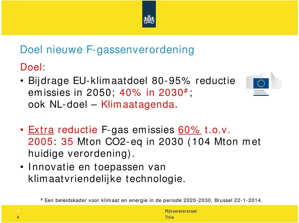 2005: 35 Mton CO2-eq in 2030 (104 Mton met huidige verordening).