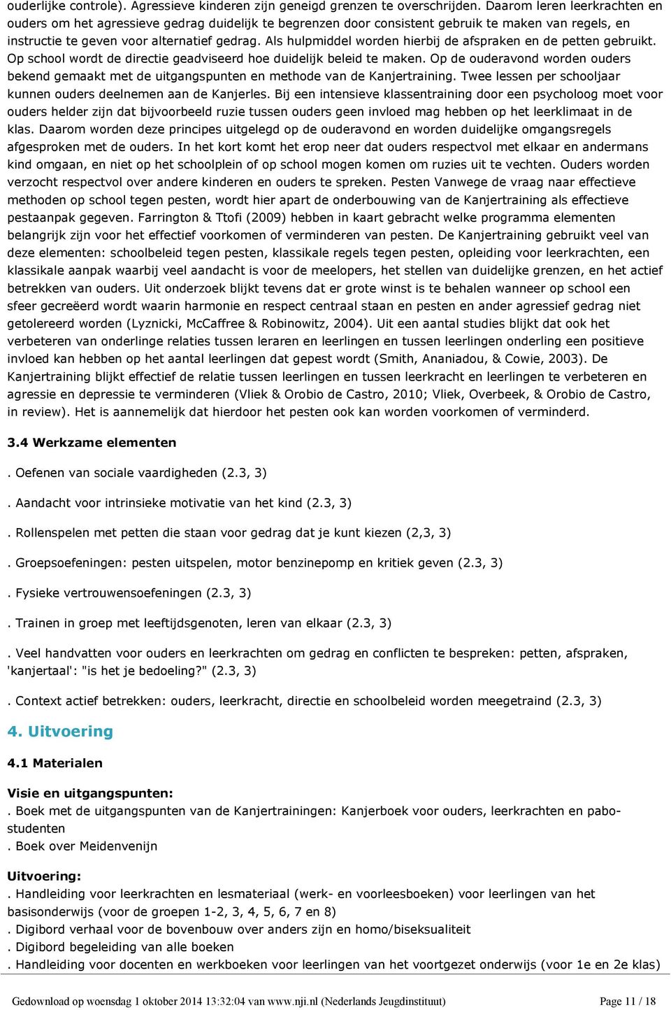 Als hulpmiddel worden hierbij de afspraken en de petten gebruikt. Op school wordt de directie geadviseerd hoe duidelijk beleid te maken.