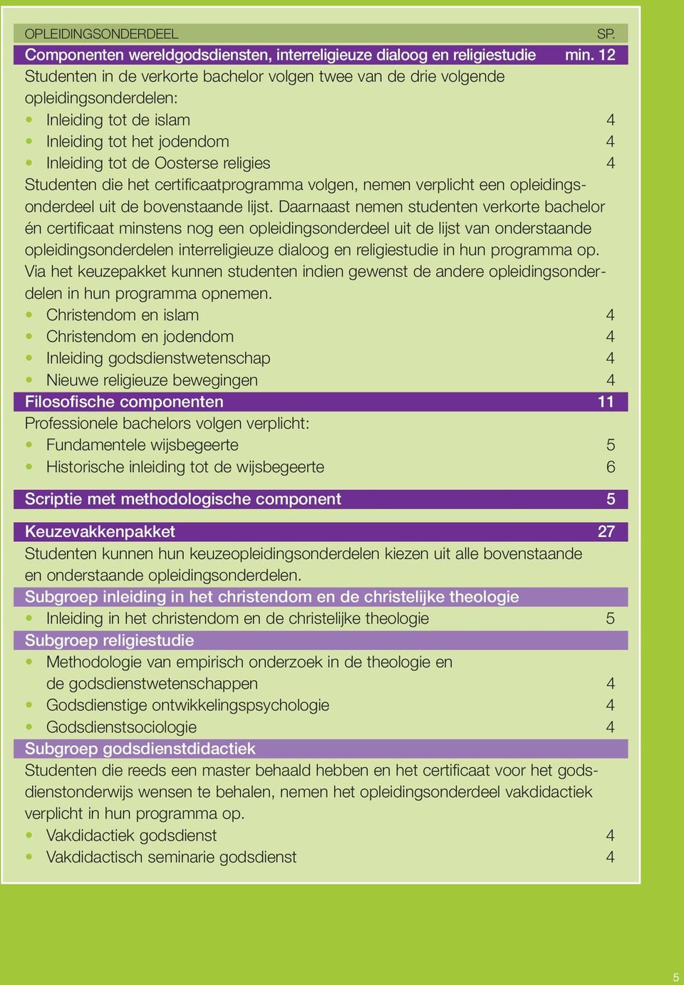 het certificaatprogramma volgen, nemen verplicht een opleidingsonderdeel uit de bovenstaande lijst.