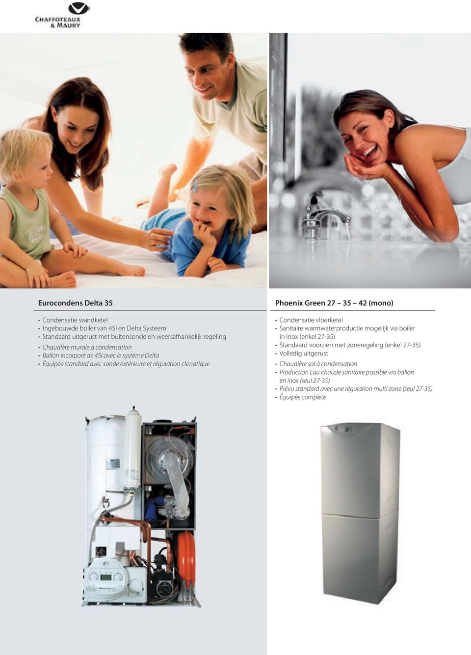 Condensatie vloerketel Sanitaire warmwaterproductie mogelijk via boiler in inox (enkel 27-35) Standaard voorzien met zoneregeling (enkel 27-35) Volledig uitgerust