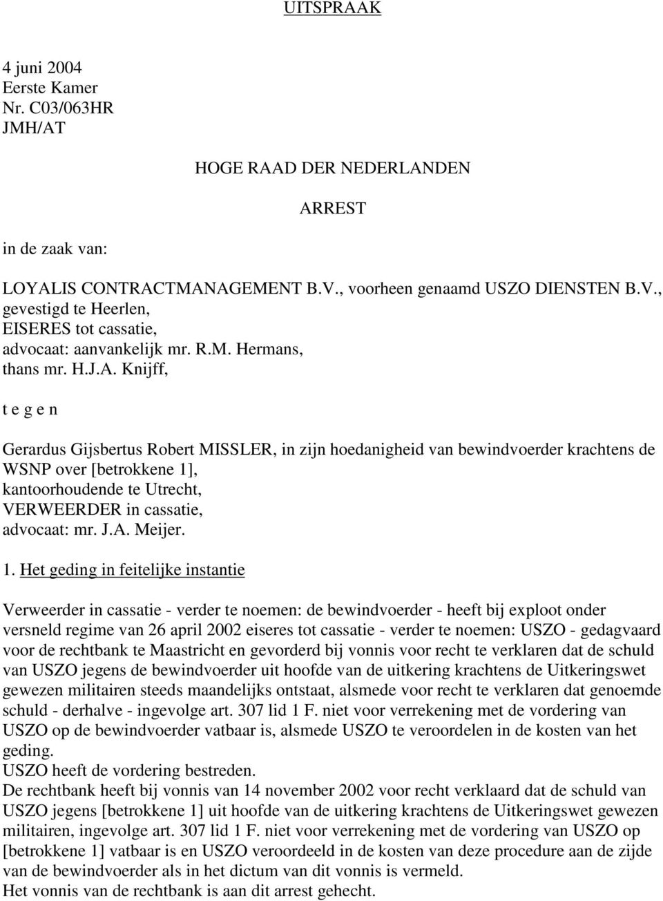 Knijff, t e g e n Gerardus Gijsbertus Robert MISSLER, in zijn hoedanigheid van bewindvoerder krachtens de WSNP over [betrokkene 1], kantoorhoudende te Utrecht, VERWEERDER in cassatie, advocaat: mr. J.