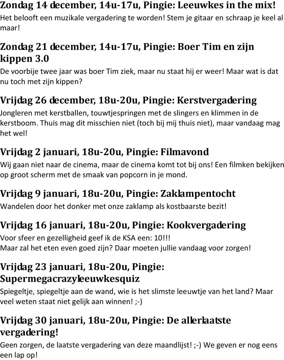 Vrijdag 26 december, 18u-20u, Pingie: Kerstvergadering Jongleren met kerstballen, touwtjespringen met de slingers en klimmen in de kerstboom.