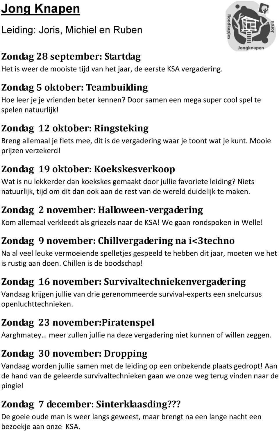 Zondag 12 oktober: Ringsteking Breng allemaal je fiets mee, dit is de vergadering waar je toont wat je kunt. Mooie prijzen verzekerd!