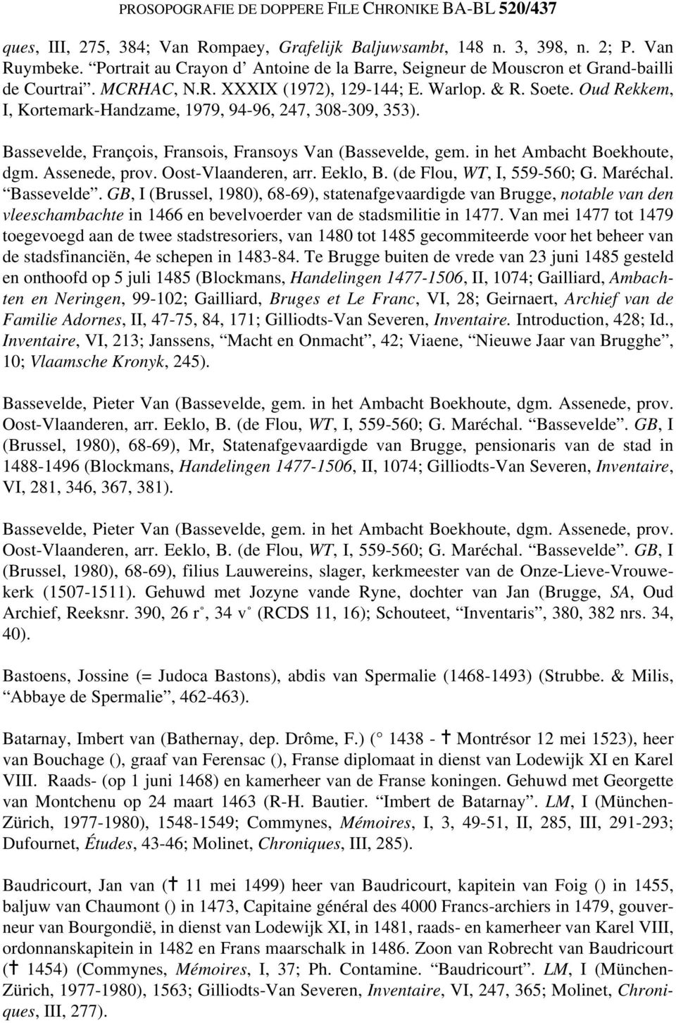 Oud Rekkem, I, Kortemark-Handzame, 1979, 94-96, 247, 308-309, 353). Bassevelde, François, Fransois, Fransoys Van (Bassevelde, gem. in het Ambacht Boekhoute, dgm. Assenede, prov. Oost-Vlaanderen, arr.