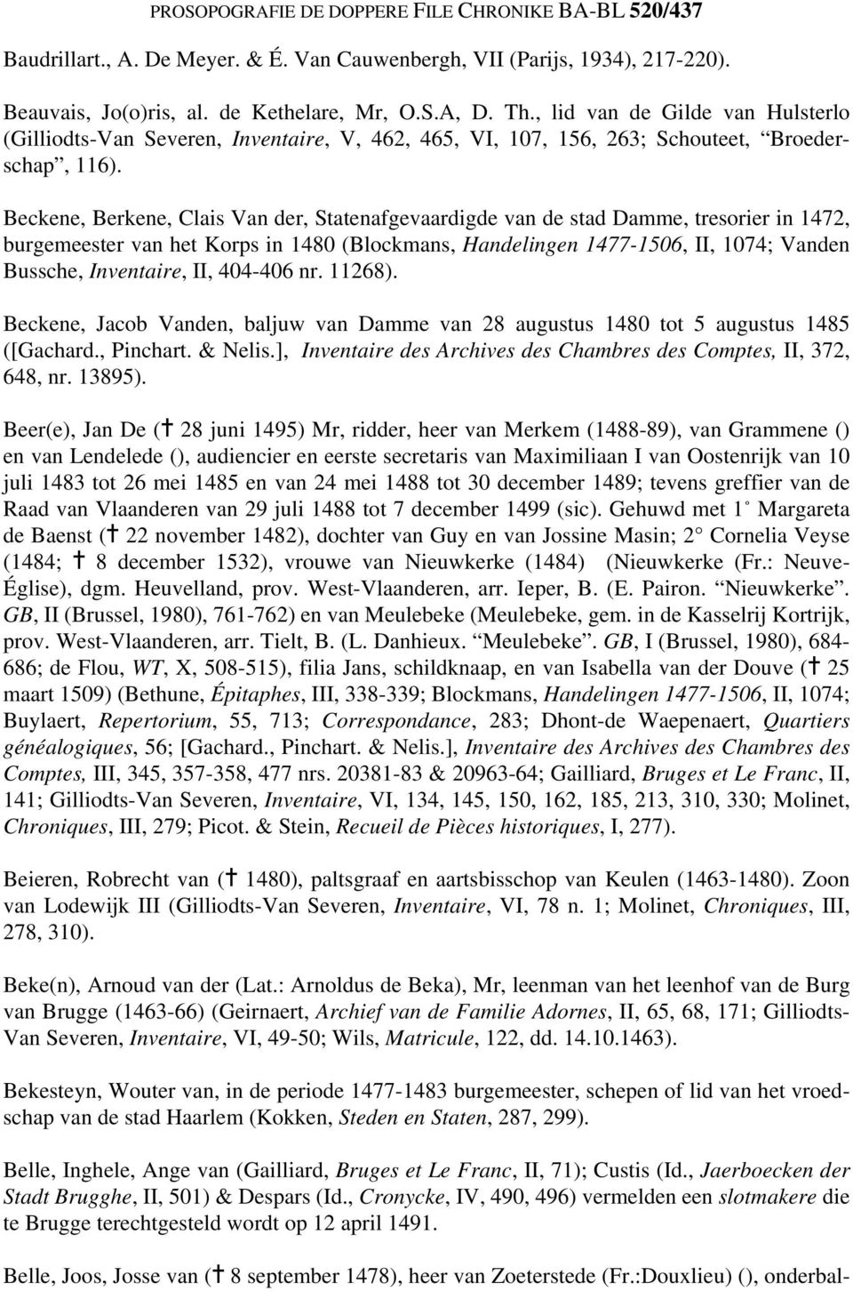 Beckene, Berkene, Clais Van der, Statenafgevaardigde van de stad Damme, tresorier in 1472, burgemeester van het Korps in 1480 (Blockmans, Handelingen 1477-1506, II, 1074; Vanden Bussche, Inventaire,