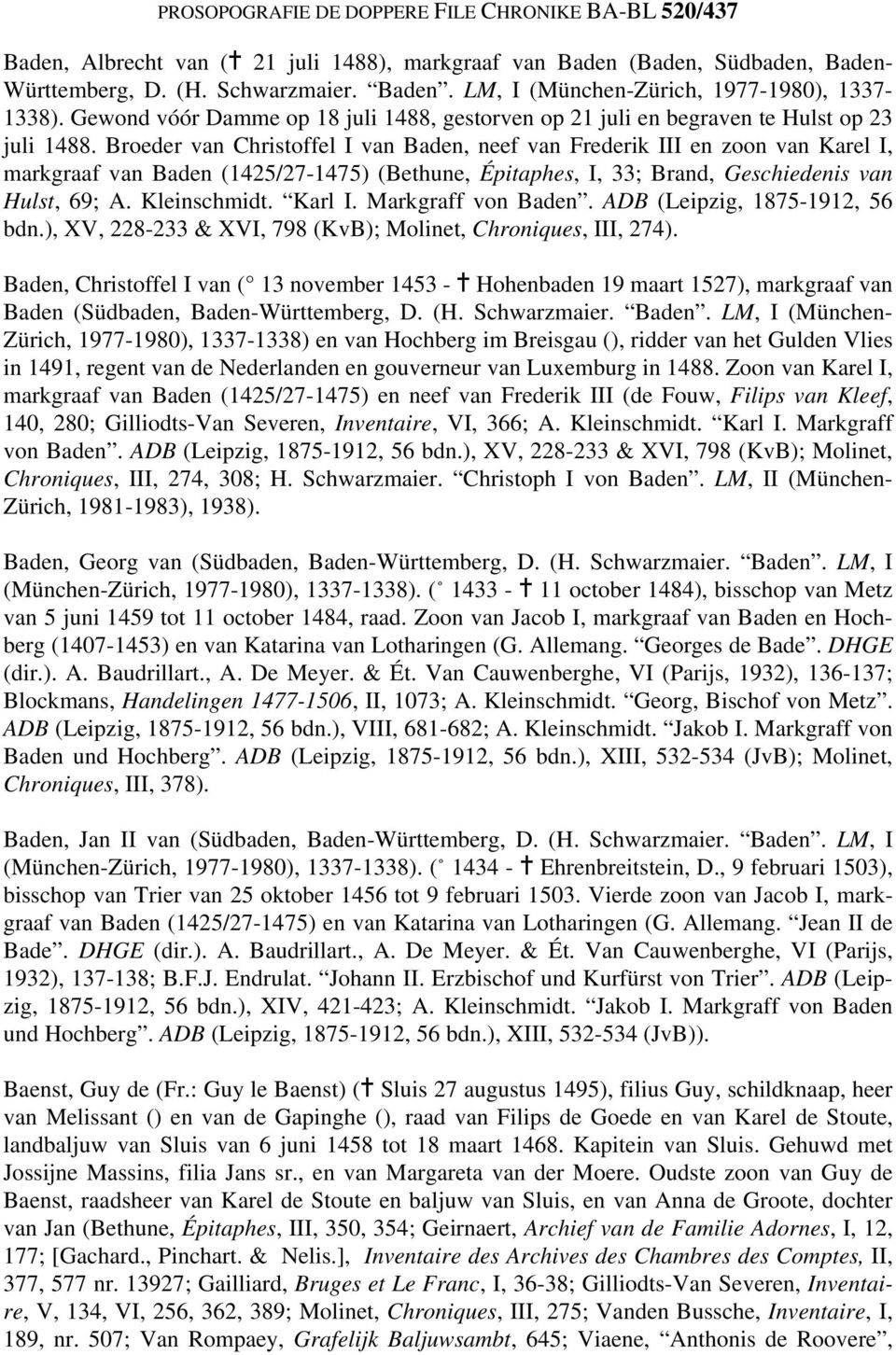 Broeder van Christoffel I van Baden, neef van Frederik III en zoon van Karel I, markgraaf van Baden (1425/27-1475) (Bethune, Épitaphes, I, 33; Brand, Geschiedenis van Hulst, 69; A. Kleinschmidt.