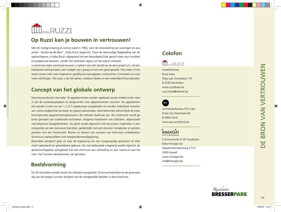 verliezen. U wenst een eigen woning te bouwen, u opteert voor een sleutel-op-de-deur-project of u wil een bestaande woning kopen, dan nodigen wij u graag uit voor een goed gesprek.