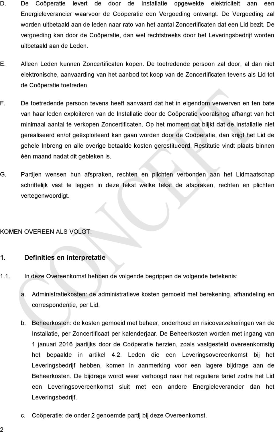 De vergoeding kan door de Coöperatie, dan wel rechtstreeks door het Leveringsbedrijf worden uitbetaald aan de Leden. E. Alleen Leden kunnen Zoncertificaten kopen.