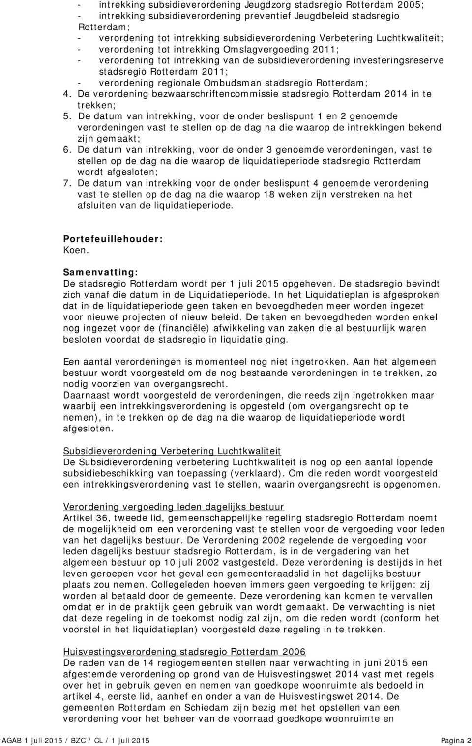 regionale Ombudsman stadsregio Rotterdam; 4. De verordening bezwaarschriftencommissie stadsregio Rotterdam 2014 in te trekken; 5.